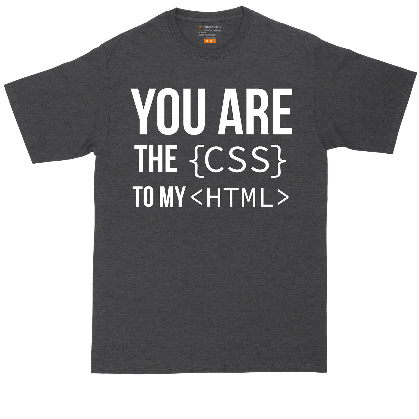 You are the CSS to My HTML | Mens Big & Tall T-Shirt