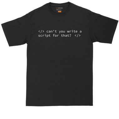 Can't You Write a Script for That | Mens Big & Tall T-Shirt