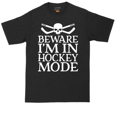 Beware I'm in Hockey Mode | Mens Big & Tall T-Shirt