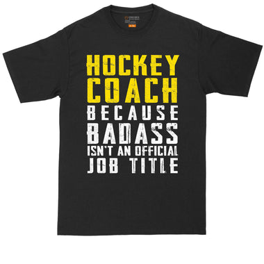 Hockey Coach Because Badass Isn't an Official Job Title | Mens Big & Tall T-Shirt