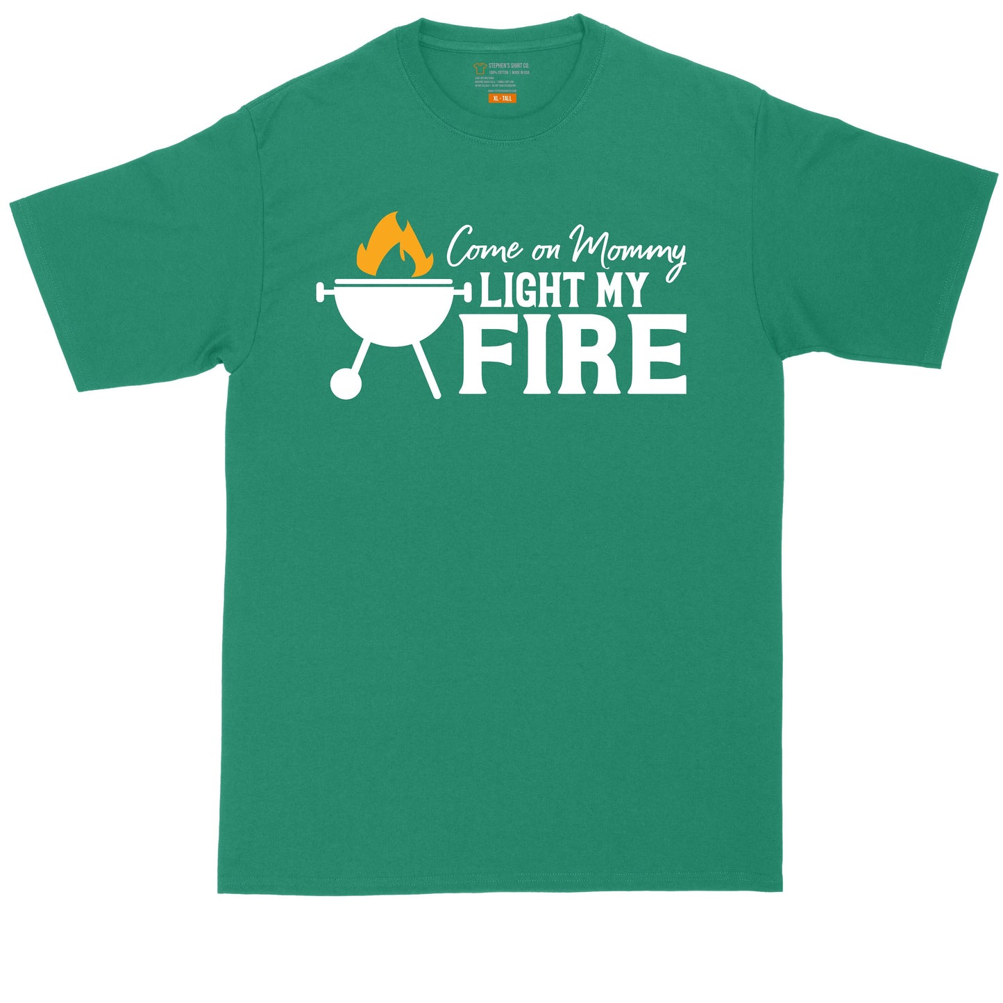 Come on Mommy Light My Fire | Mens Big and Tall T-Shirt