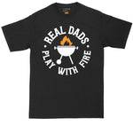 Real Dads Play with Fire | Mens Big & Tall T-Shirt