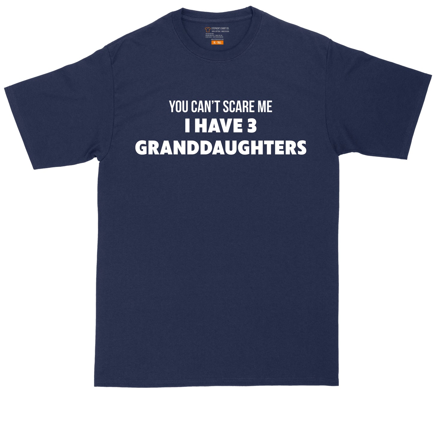 You Can't Scare Me I Have 3 Granddaughters | Mens Big and Tall T-Shirt