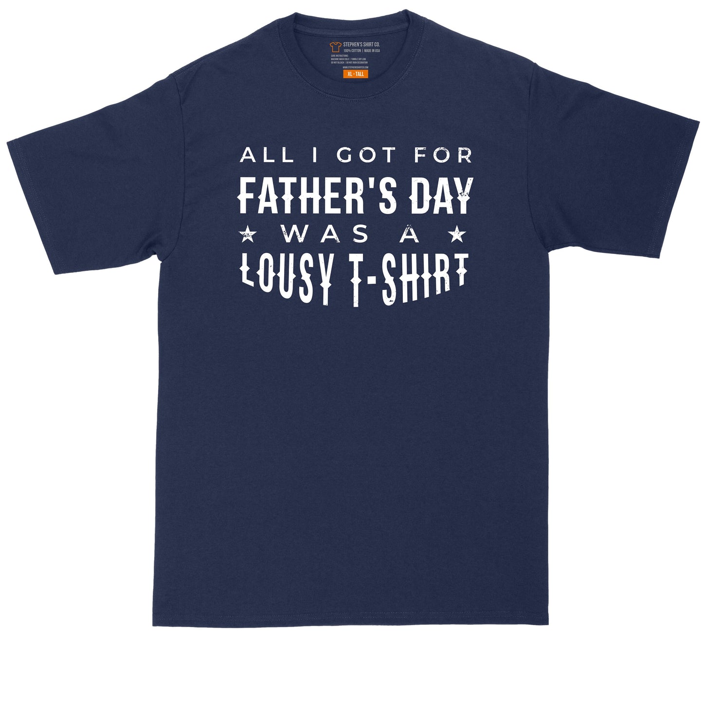 All I Got for Fathers Day is a Lousy T-Shirt | Big and Tall Men | Fathers Day Present | Gift for Him