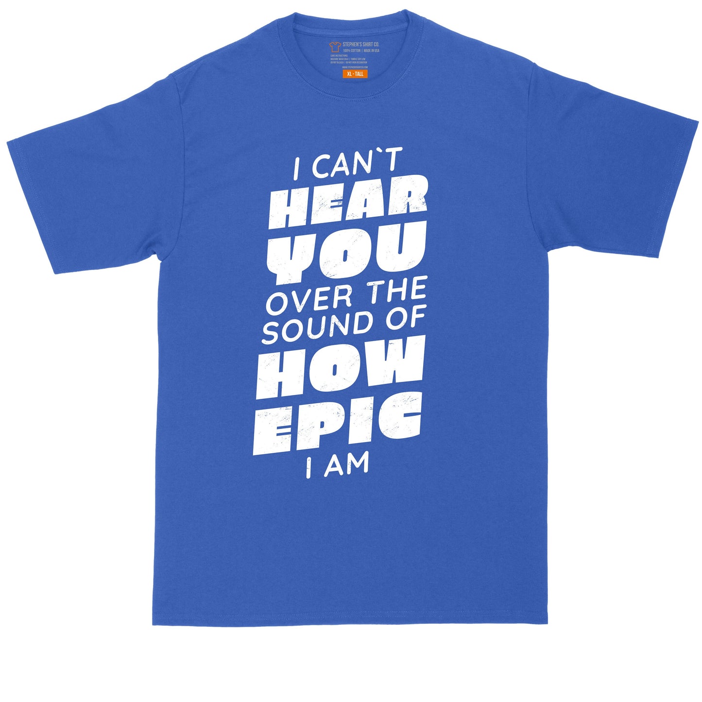 I Can't Hear You Over the Sound of How Epic I Am | Big and Tall Men | Funny Shirt | Video Game Lover | Big Guy Shirt