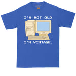 I'm Not Old I'm Vintage Computer Version | Big and Tall Men | Funny Shirt | Birthday Shirt | Big Guy Shirt | Birthday Gift