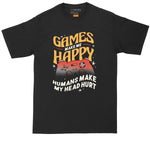 Games Make Me Happy Humans Make My Head Hurt | Big and Tall Men | Funny Shirt | Video Game Lover | Big Guy Shirt