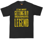 I'm Not Old Becoming a Legend | Big and Tall Men | Funny Shirt | Birthday Shirt | Big Guy Shirt | Birthday Gift