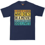 I Don't Care Who Dies in a Movie as Long as The Dog Lives | Big and Tall Men | Funny Shirt | Movie Lover Shirt | Big Guy Shirt | Pet Lover