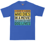 I Don't Care Who Dies in a Movie as Long as The Dog Lives | Big and Tall Men | Funny Shirt | Movie Lover Shirt | Big Guy Shirt | Pet Lover