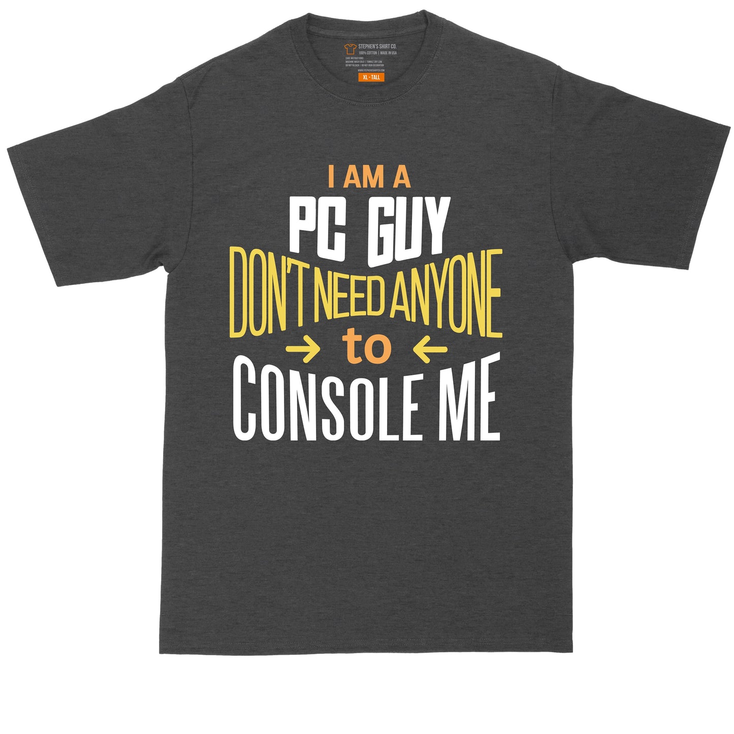 I'm a PC Guy I Don't Need Anyone to Console Me | Big and Tall Men | Funny Shirt | Video Game Lover | Big Guy Shirt