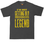 I'm Not Old Becoming a Legend | Big and Tall Men | Funny Shirt | Birthday Shirt | Big Guy Shirt | Birthday Gift
