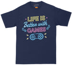 Life is Better with Games | Big and Tall Men | Funny Video Game Shirt | Video Game Lover | Big Guy Shirt