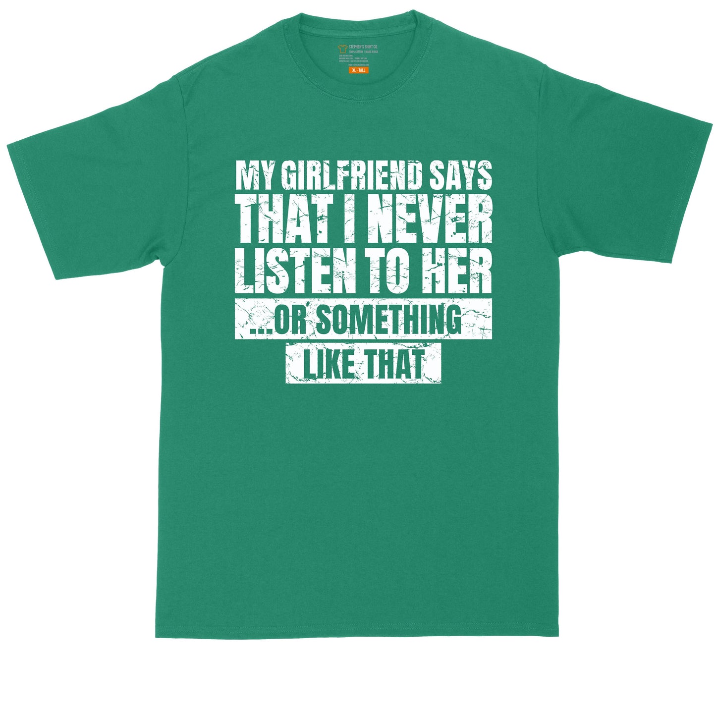 My Girlfriend Says I Never Listen to Her | Big and Tall Men | Funny Shirt | Sarcastic Shirt | Big Guy Shirt