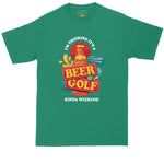I'm Thinking It's a Beer and Golf Kind of Weekend | Mens Big & Tall T-Shirt | Golf Shirt | Drinking Shirt | Beer Lovers Shirt