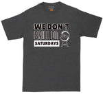 We Don't Grill on Saturdays | Big and Tall Men | Fathers Day Present | Grilling T-shirt | Smoking T-Shirt
