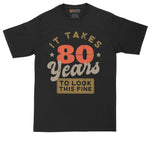 It Takes 80 Years to Look this Fine | Personalize with Your Own Year | Birthday Shirt | Mens Big & Tall T-Shirt