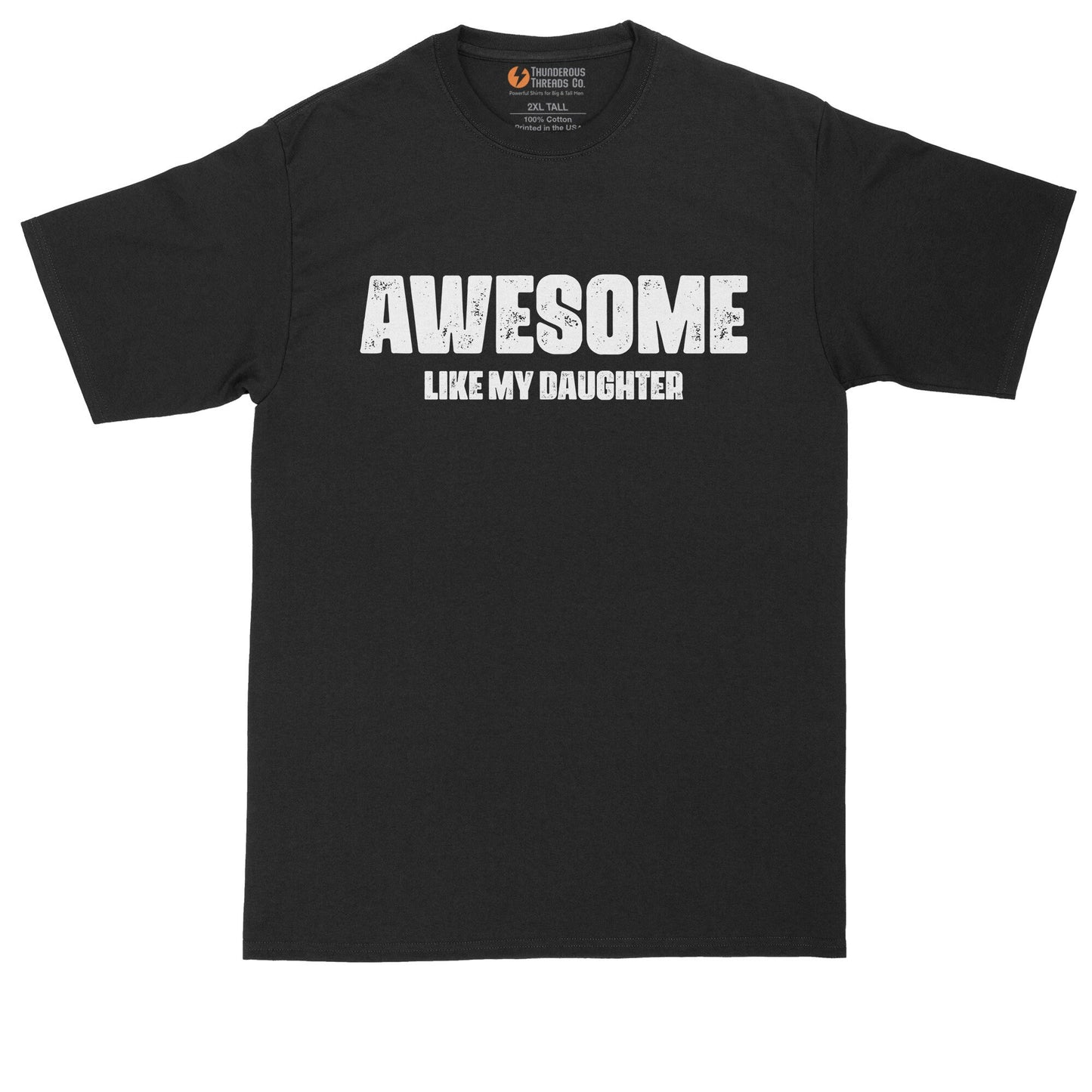 Awesome Like My Daughter | Funny Shirt | Mens Big & Tall T-Shirt