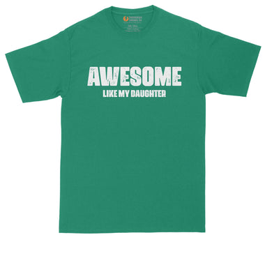 Awesome Like My Daughter | Funny Shirt | Mens Big & Tall T-Shirt