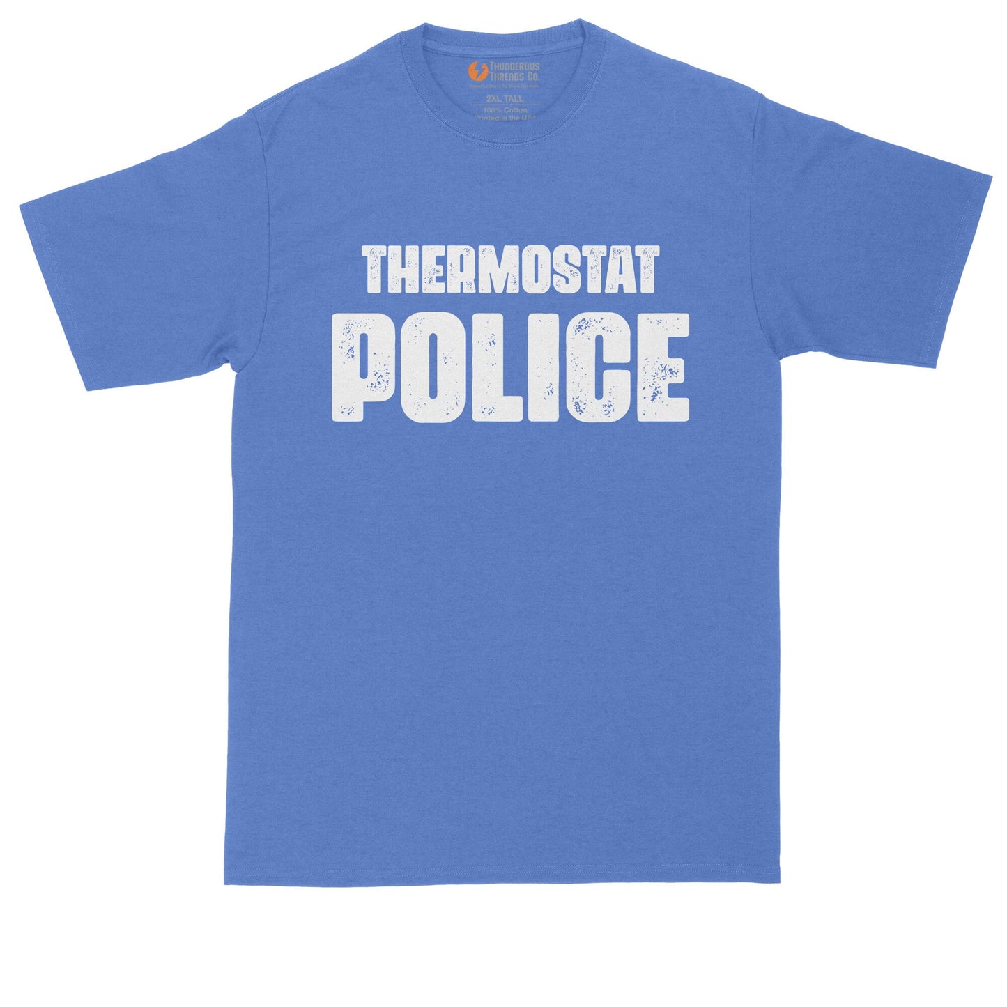 Thermostat Police | Funny Shirt | Mens Big & Tall T-Shirt