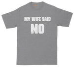 My Wife Said No | Funny Shirt | Mens Big & Tall T-Shirt