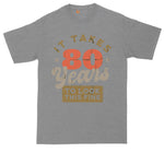 It Takes 80 Years to Look this Fine | Personalize with Your Own Year | Birthday Shirt | Mens Big & Tall T-Shirt