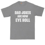 Dad Jokes are How Eye Roll | Funny Shirt | Mens Big & Tall T-Shirt