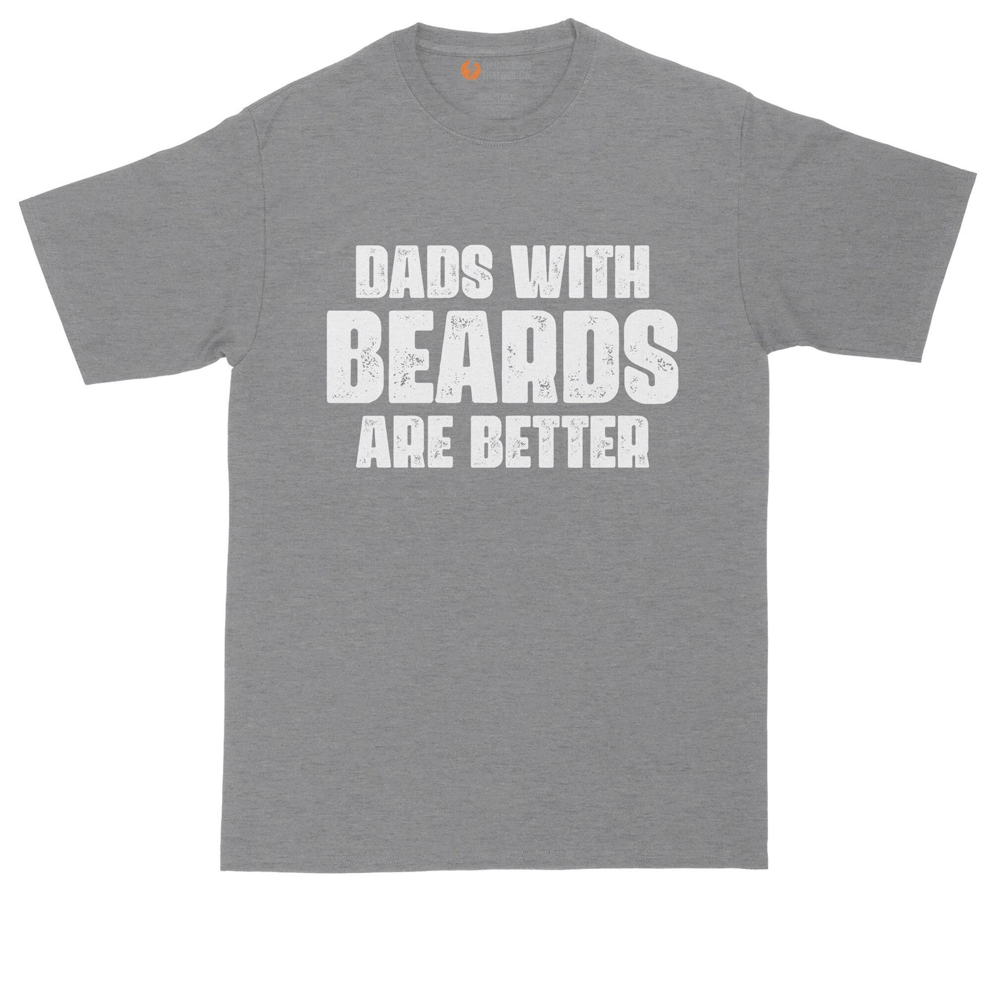 Dads with Beards are Better | Funny Shirt | Fathers Day Gift | Mens Big & Tall T-Shirt