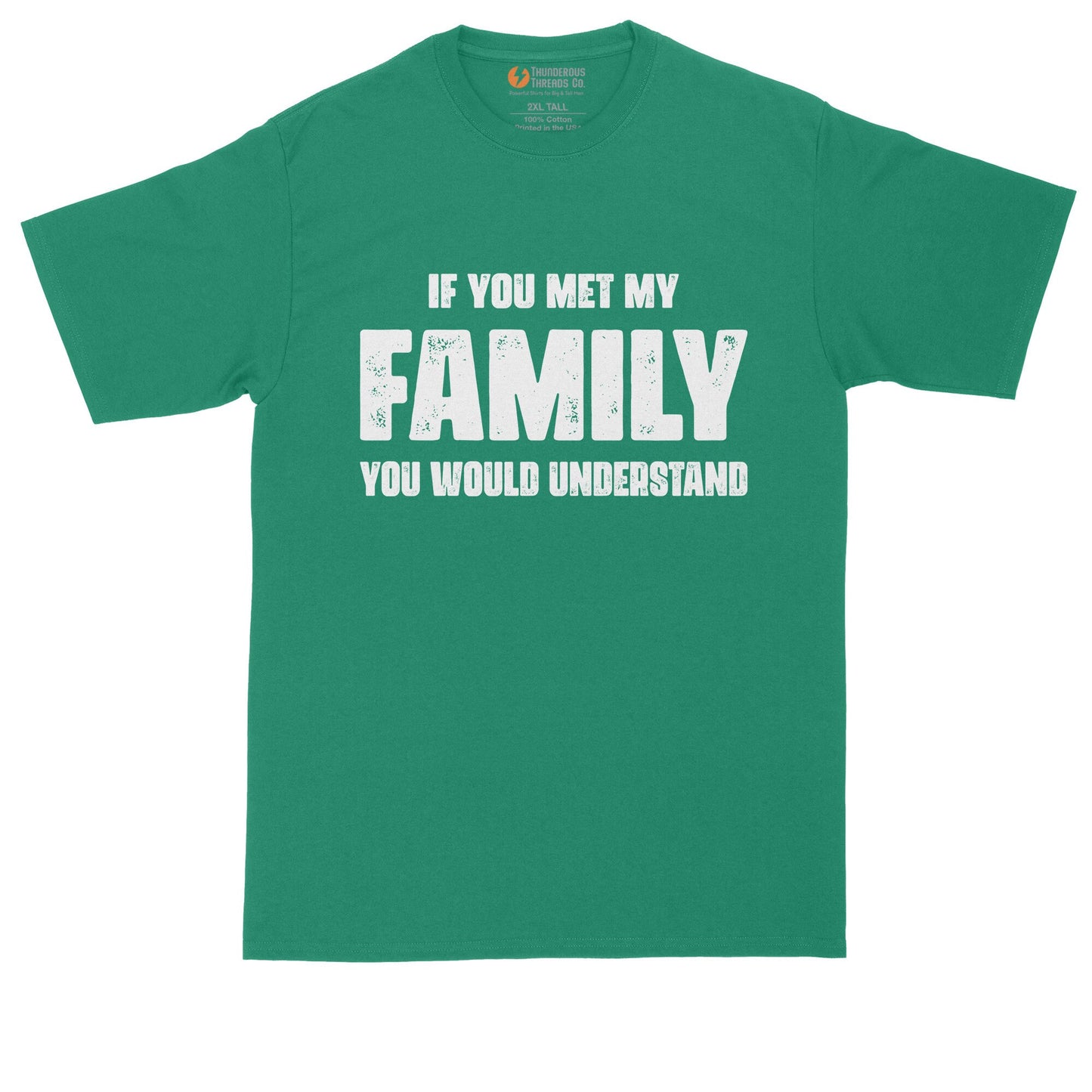 If You Met My Family You Would Understand | Funny Shirt | Mens Big & Tall T-Shirt