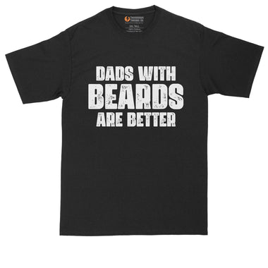 Dads with Beards are Better | Funny Shirt | Fathers Day Gift | Mens Big & Tall T-Shirt