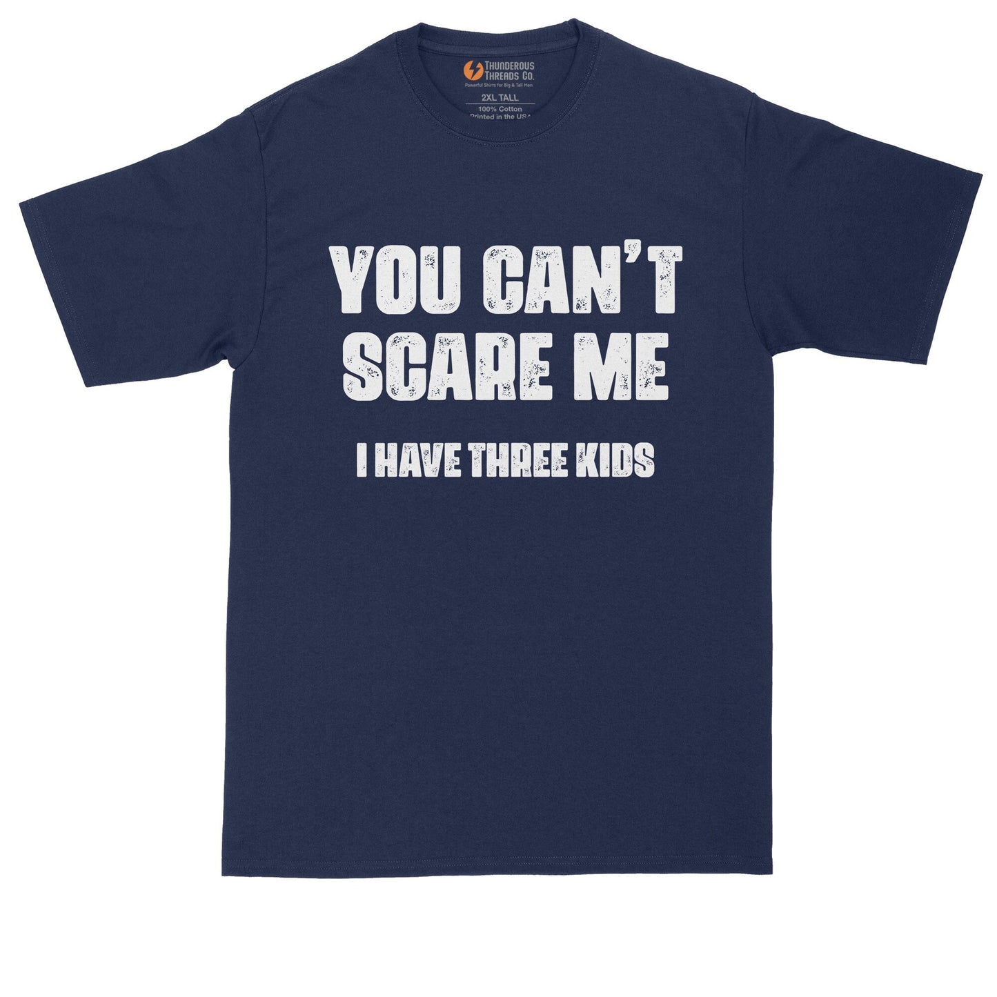 You Can't Scare Me I Have Three Kids | Personalize Your Shirt | Funny Shirt | Mens Big & Tall T-Shirt