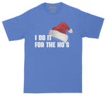I Do It for the Ho's | Mens Big & Tall T-Shirt | Funny Christmas Shirt | Funny Santa Shirt | Santa Claus | North Pole | Sassy Santa