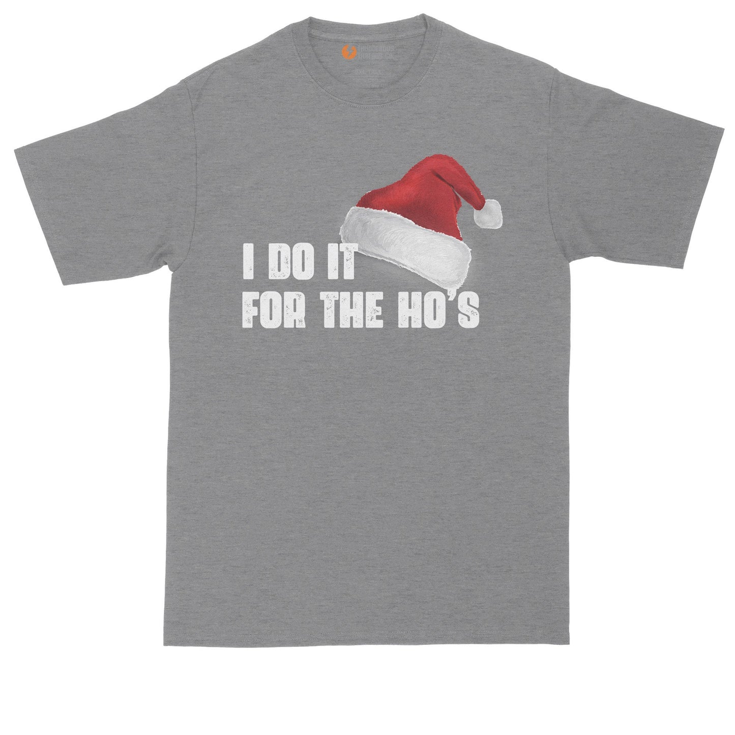 I Do It for the Ho's | Mens Big & Tall T-Shirt | Funny Christmas Shirt | Funny Santa Shirt | Santa Claus | North Pole | Sassy Santa