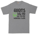 Aliens Saw Me But Nobody Believed Them | Mens Big and Tall T-Shirt