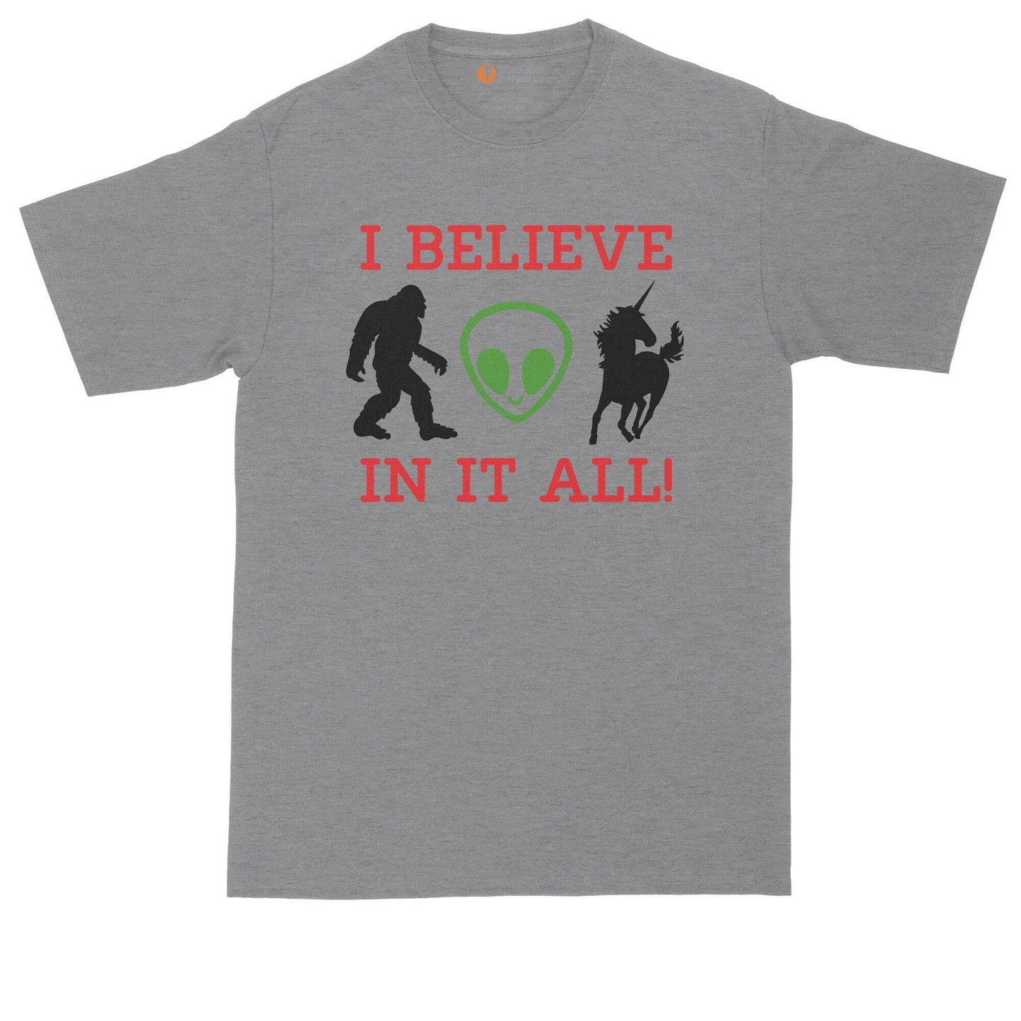 I Believe in it All | UFO | Aliens | Bigfoot | Unicorns | Mens Big and Tall T-Shirt