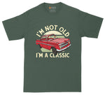 I'm Not Old I'm a Classic Car Version | Big and Tall Men | Funny Shirt | Birthday Shirt | Big Guy Shirt | Birthday Gift