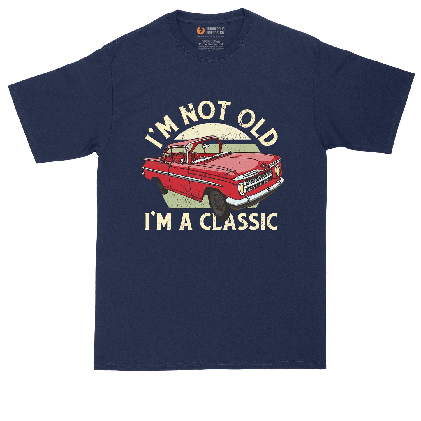 I'm Not Old I'm a Classic Car Version | Big and Tall Men | Funny Shirt | Birthday Shirt | Big Guy Shirt | Birthday Gift