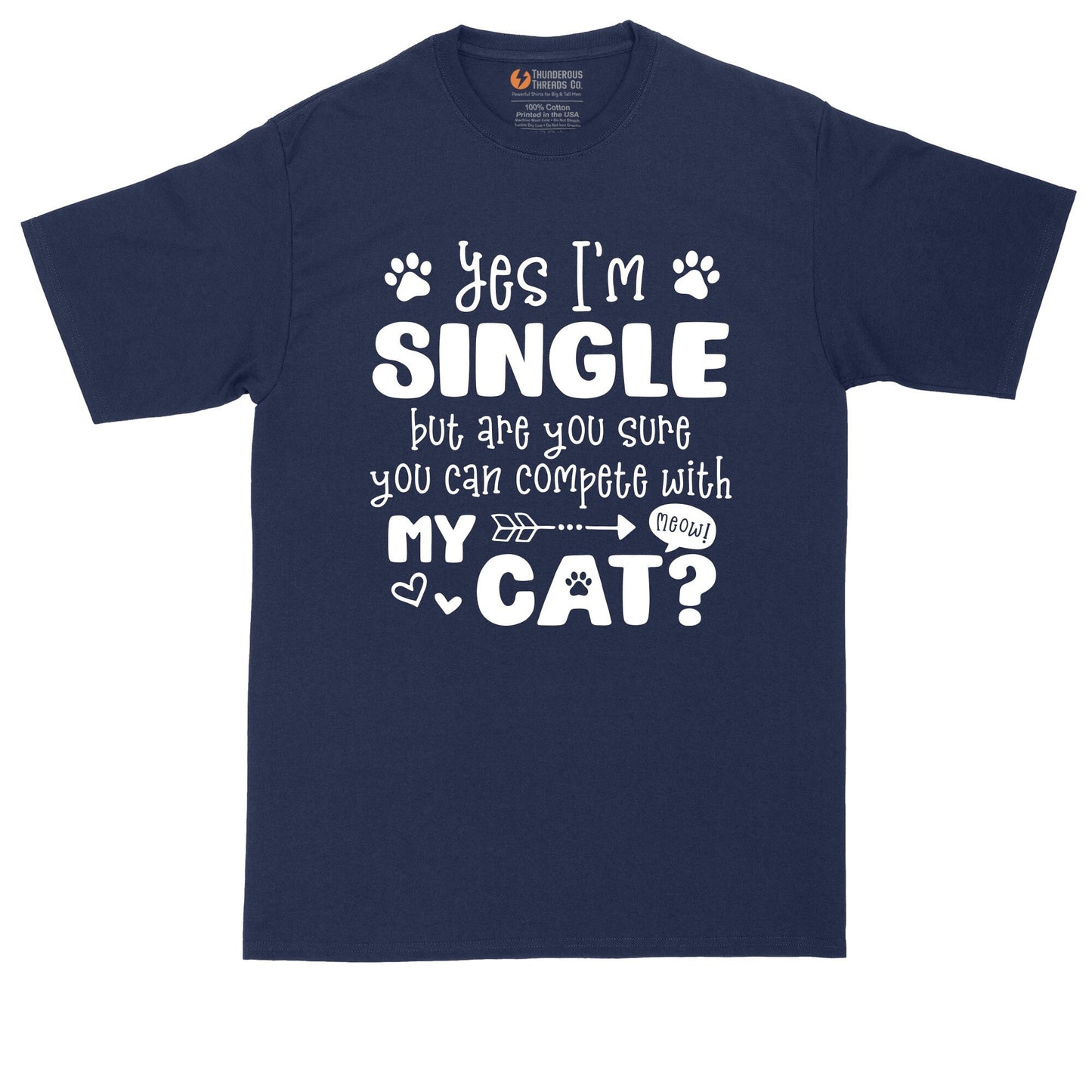 Yes I'm Single But Are You Sure You Can Compete With My Cat | Mens Big & Tall T-Shirt