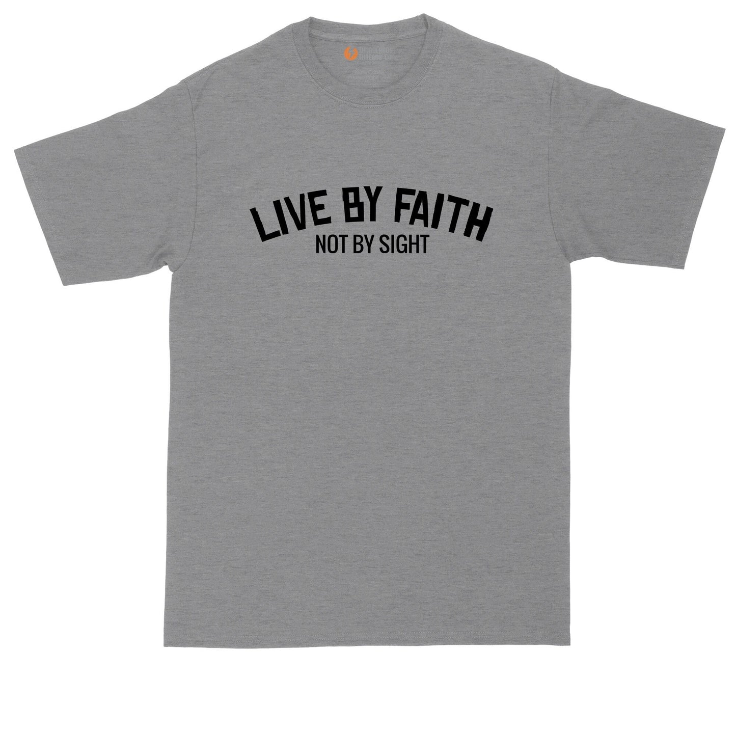 Live by Faith Not by Sight | Mens Big and Tall T-Shirt | Funny Christian T-Shirt | Prayer Shirt