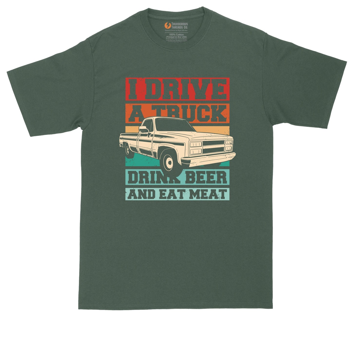 I Drive a Truck Drink Beer and Eat Meat | Funny Shirt | Redneck Shirt | Meat Smoking Shirt | Mens Big and Tall T-Shirt