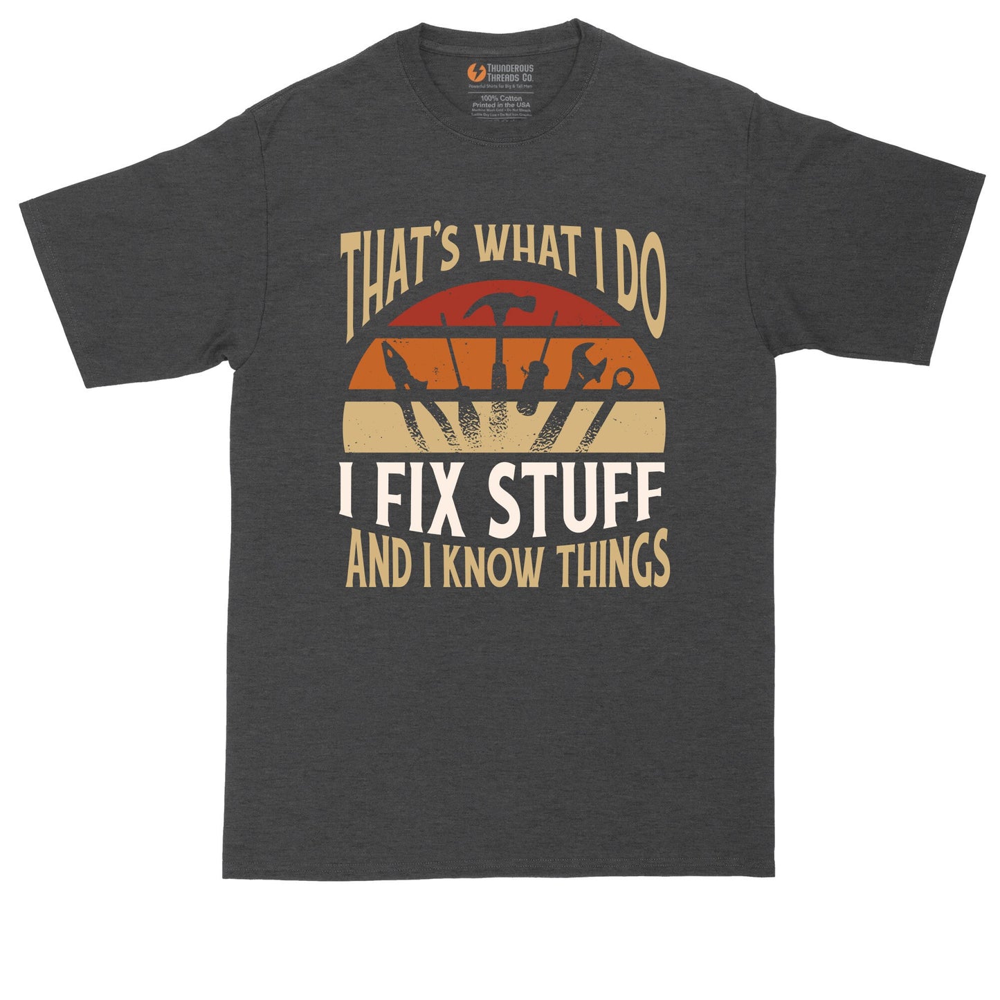 I Fix Stuff and I Know Things | Mens Big and Tall T-Shirt | Funny Mens T-Shirt | Handyman Shirt | Gift for Dad
