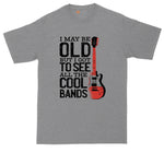 I May Be Old But I Got to See All the Cool Bands Version 1 | Mens Big and Tall T-Shirt | Music Shirt | Guitar Player Shirt