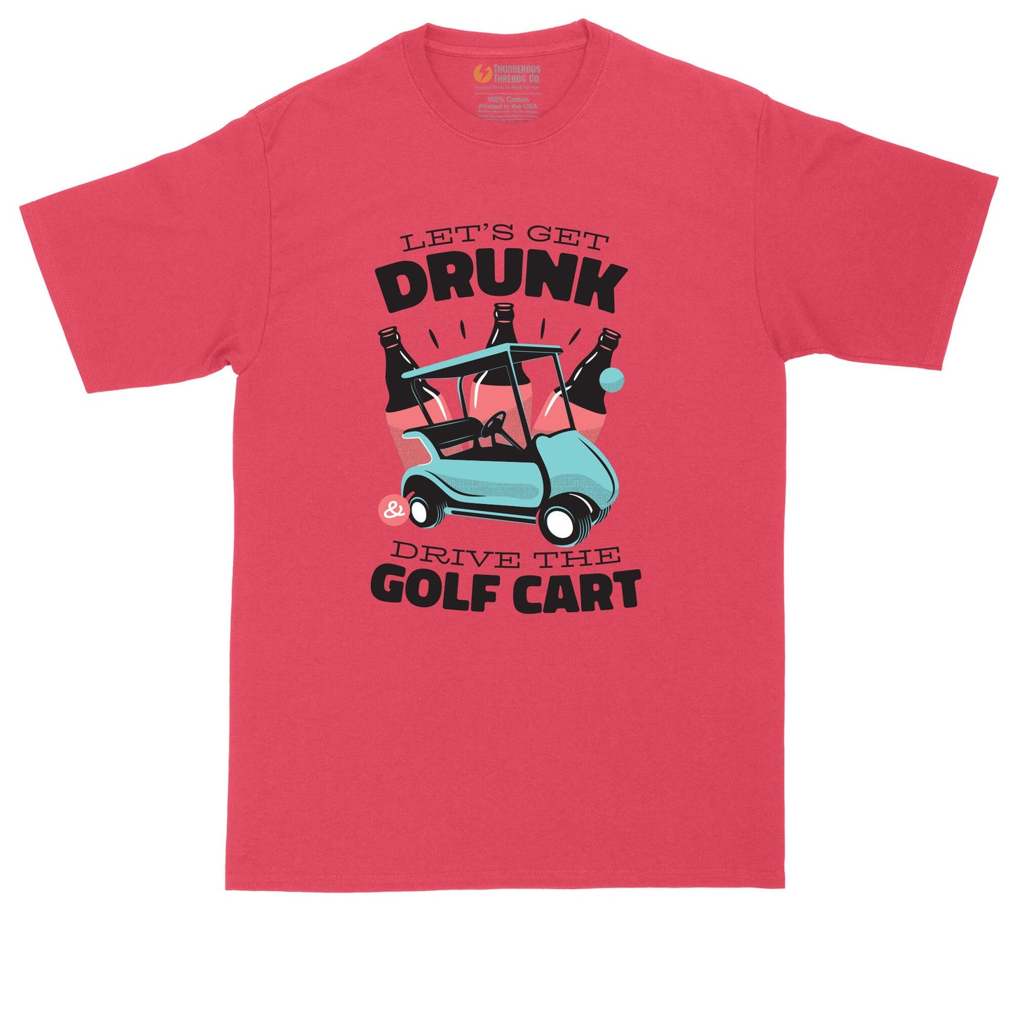 Lets Get Drunk and Drive the Golf Cart | Mens Big a& Tall T-Shirt