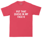 Put that Queso in My Face-O | Mens Big and Tall T-Shirt | Taco Tuesday | Taco Night Shirt | Sarcastic Shirt | Funny T-Shirt