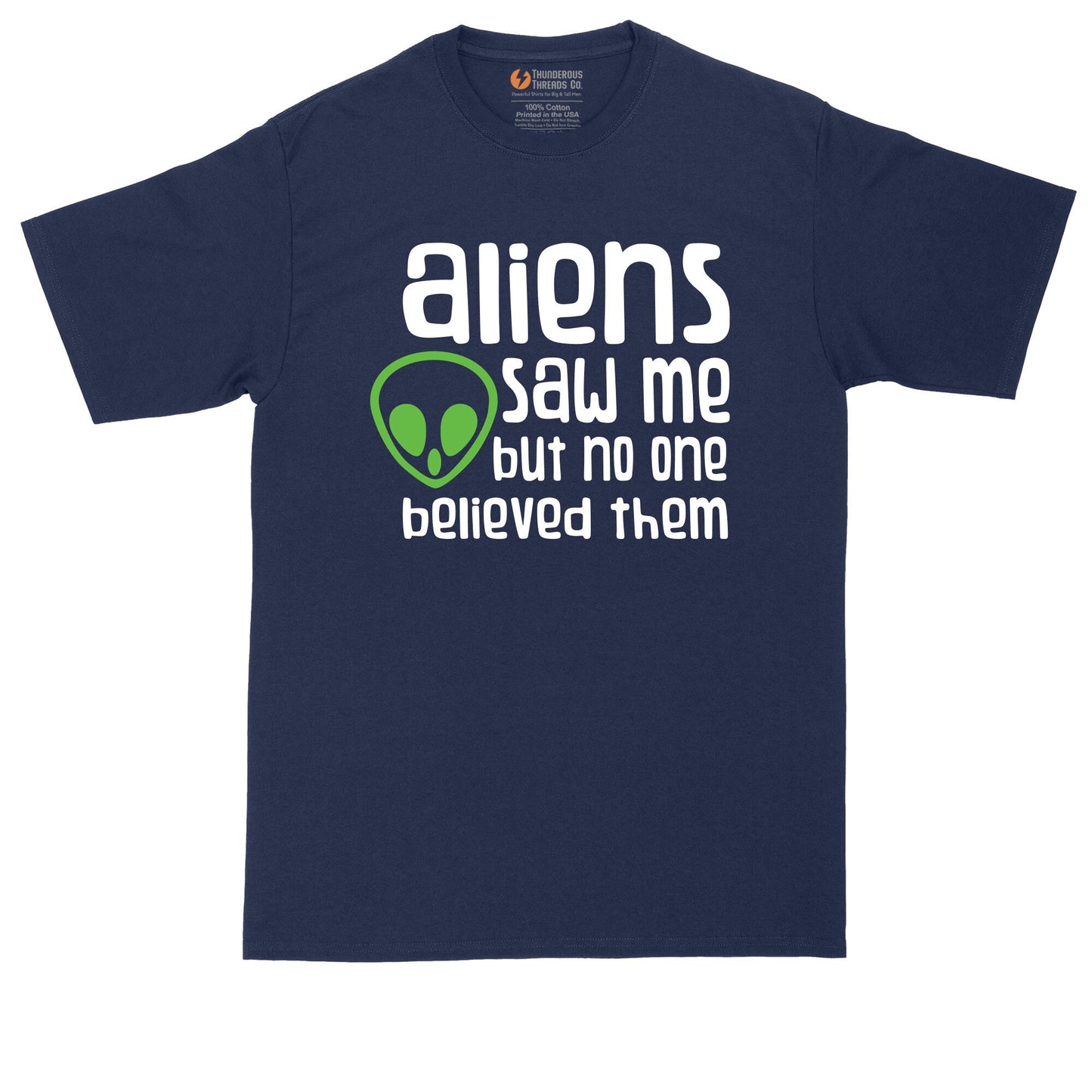 Aliens Saw Me But Nobody Believed Them | Mens Big and Tall T-Shirt