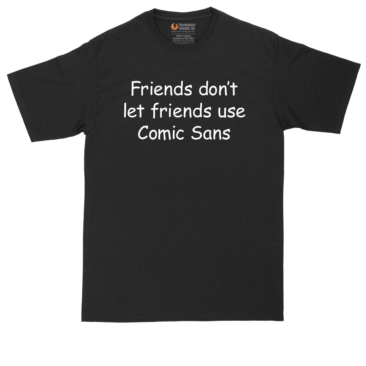 Friends Don't Let Friends Use Comic Sans | Mens Big and Tall T-Shirt | Graphic Designer T-Shirt
