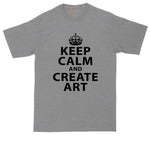 Keep Calm and Create Art | Mens Big & Tall T-Shirt