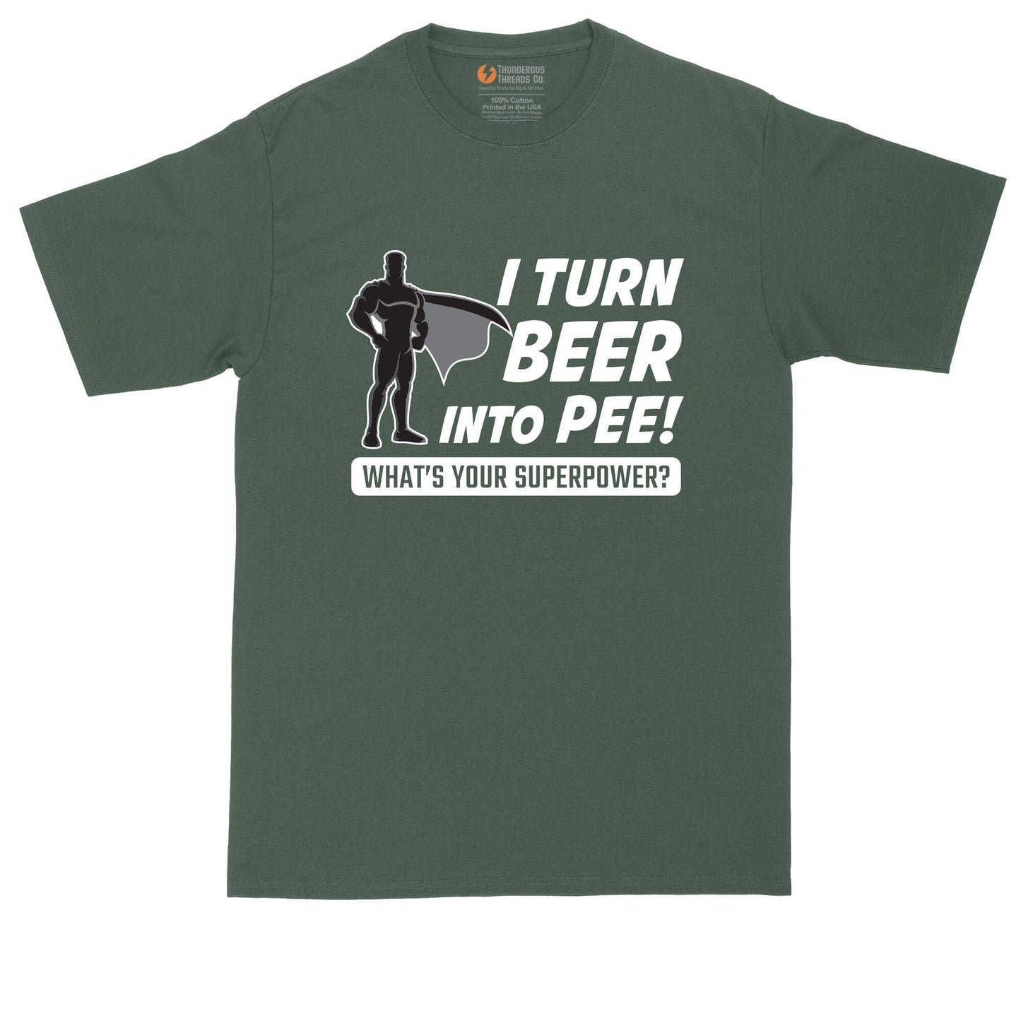 I Turn Beer Into Pee - That's My Super Powe | Big and Tall Men Shirts | Funny T-Shirt | Graphic T-Shirt