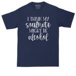 I Think My Soulmate Might Be Alcohol | Mens Big & Tall T-Shirt