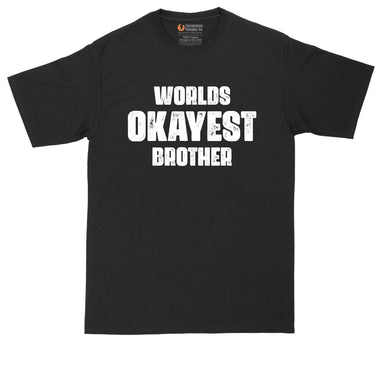 Worlds Okayest Brother | Funny Shirt | Mens Big & Tall T-Shirt